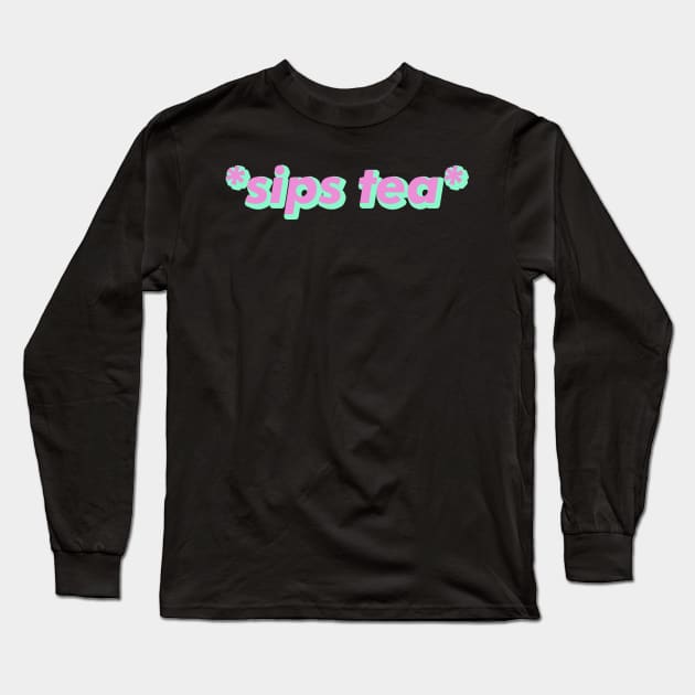 Sips tea - Trending Gossip Slang Long Sleeve T-Shirt by mangobanana